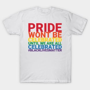 Pride Wont Be Celebrated Black Lives Matter T-Shirt